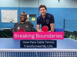BREAKING BOUNDARIES - HOW PARA TABLE TENNIS TRANSFORMED MY LIFE
